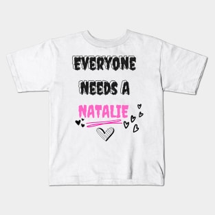 Natalie Name Design Everyone Needs A Natalie Kids T-Shirt